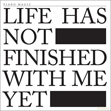 Piano Magic: Life Has Not Finished With Me Yet [CD]