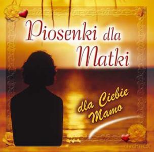 Piosenki dla matki - Dla ciebie mamo [CD]