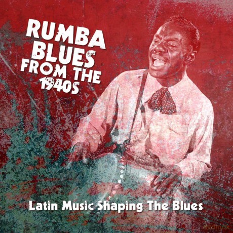 Rumba Blues From The 1940s Latin Music Shaping The Blues [4CD]