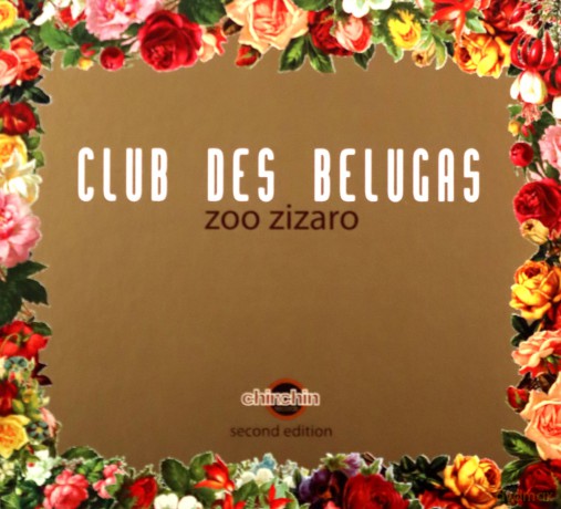 Club Des Belugas: Zoo Zizaro - 2nd Edition [CD]