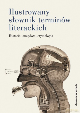 Ilustrowany słownik terminów literackich. Historia, anegdota, etymologia [KSIĄŻKA]