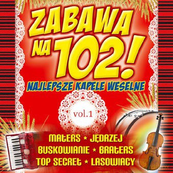 Zabawa na 102! - Najlepsze kapele weselne vol.1 [CD]