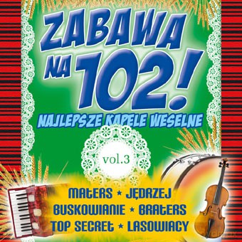 Zabawa na 102! - Najlepsze kapele weselne vol.3 [CD]