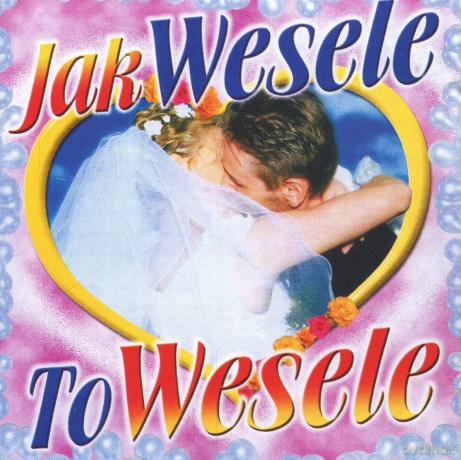 Jak wesele to wesele [CD]