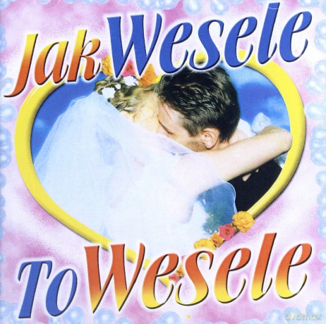 Jak wesele to wesele [CD]