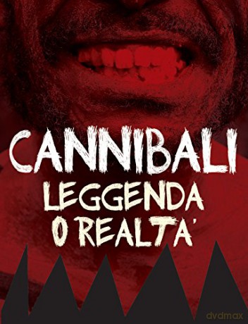 Cannibali Leggenda O Realta' [DVD]
