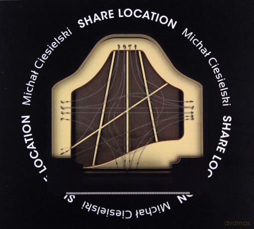 Michał Ciesielski: Share Location [CD]