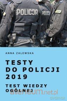 Testy do Policji 2019 Test wiedzy ogólnej - Anna Zalewska [KSIĄŻKA]