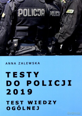 Testy do Policji 2019 Test wiedzy ogólnej - Anna Zalewska [KSIĄŻKA]