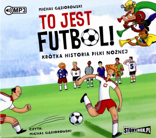 To jest futbol! Krótka historia piłki nożnej - Michał Gąsiorowski [AUDIOBOOK]