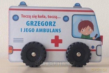 Toczą się koła, toczą- Grzegorz i jego ambulans [KSIĄŻKA]