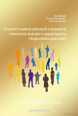 Tożsamość w naukach społecznych, a ekonomiczne - Lilla Młodzik, Michał Mackiewicz, Ireneusz Miciuła [KSIĄŻKA]