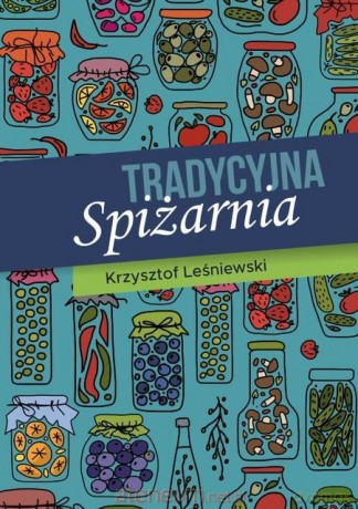 Tradycyjna Spiżarnia - Krzysztof Leśniewski [KSIĄŻKA]