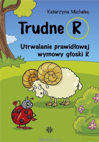 Trudne R. Utrwalanie prawidłowej wymowy głoski R - Katarzyna Michalec [KSIĄŻKA]