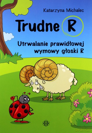 Trudne R. Utrwalanie prawidłowej wymowy głoski R - Katarzyna Michalec [KSIĄŻKA]