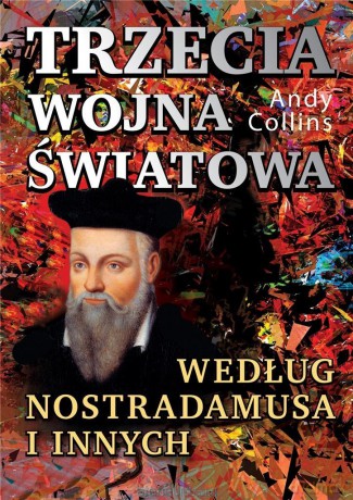 Trzecia wojna światowa według Nostradamusa - Andy Collins [KSIĄŻKA]