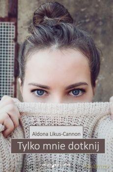 Tylko mnie dotknij - Aldona Likus-Cannon [KSIĄŻKA]