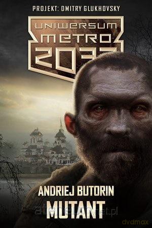 Uniwersum Metro 2033. Mutant - Andrej Butorin [KSIĄŻKA]