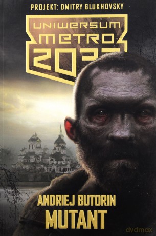 Uniwersum Metro 2033. Mutant - Andrej Butorin [KSIĄŻKA]