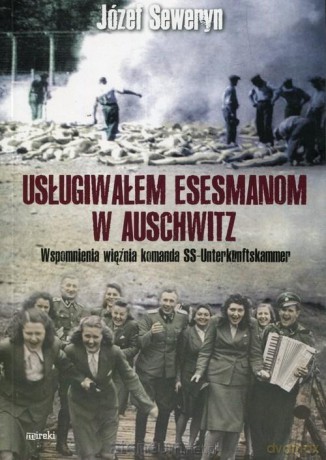 Usługiwałem esesmanom w Auschwitz - Józef Seweryn [KSIĄŻKA]