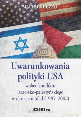 Uwarunkowania polityki USA wobec konfliktu - Maciej Huczko [KSIĄŻKA]