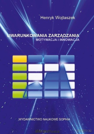 Uwarunkowania zarządzania. Motywacja i innowacja - Henryk Wojtaszek [KSIĄŻKA]