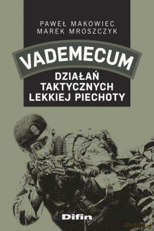 Vademecum działań taktycznych lekkiej piechoty - Paweł Makowiec, Marek Mroszczyk [KSIĄŻKA]