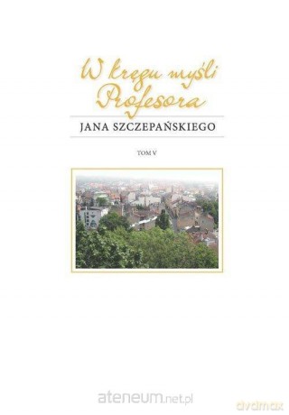 W kręgu myśli Profesora Jana Szczepańskiego - Daniel Kadłubiec, Andrzej Kasperek, Ewa Ogrodzka-Mazur [KSIĄŻKA]