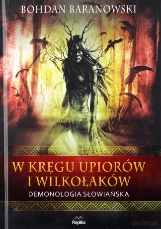 W kręgu upiorów i wilkołaków. Demonologia - Bohdan Baranowski [KSIĄŻKA]