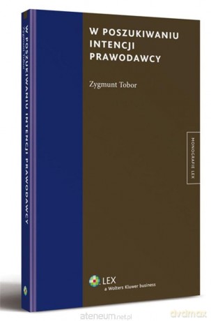W poszukiwaniu intencji prawodawcy - Zygmunt Tobor [KSIĄŻKA]