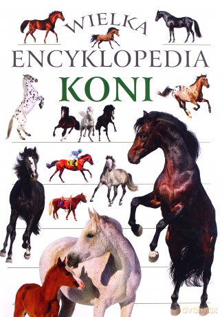Wielka encyklopedia koni [KSIĄŻKA]