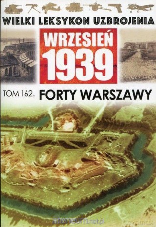 Wielki leksykon uzbrojenia (Tom 162) Forty Warszawy [KSIĄŻKA]