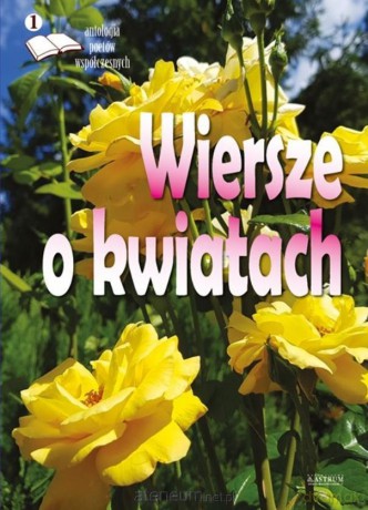 Wiersze o kwiatach. Antologia poetów współczesnych [KSIĄŻKA]