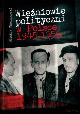 Więźniowie polityczni w Polsce 1945-1956 - Wiesław Chrzanowski [KSIĄŻKA]