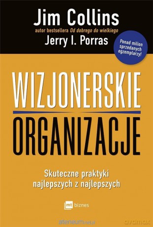 Wizjonerskie organizacje - Jim Collins, Jerry I. Porra [KSIĄŻKA]