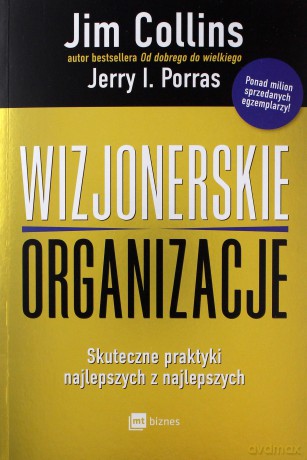 Wizjonerskie organizacje - Jim Collins, Jerry I. Porra [KSIĄŻKA]