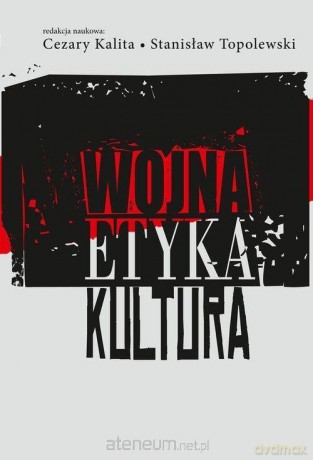 Wojna, etyka, kultura - Cezary Kalita, Stanisław Topolewski [KSIĄŻKA]