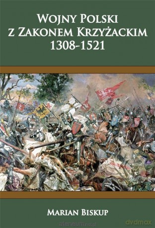 Wojny Polski z zakonem krzyżackim (1308-1521) - Marian Biskup [KSIĄŻKA]