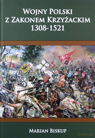Wojny Polski z zakonem krzyżackim (1308-1521) - Marian Biskup [KSIĄŻKA]