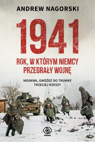 1941 rok w którym Niemcy przegrały wojnę - Andrew Nagorski [KSIĄŻKA]