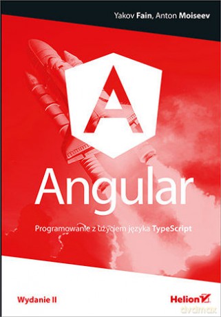 Angular. Programowanie z użyciem języka Typescript - Yakov Fain, Anton Moiseev [KSIĄŻKA]