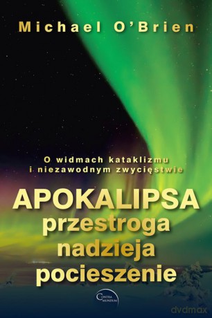 Apokalipsa. Przestroga, nadzieja, pocieszenie - Michael Obrien [KSIĄŻKA]