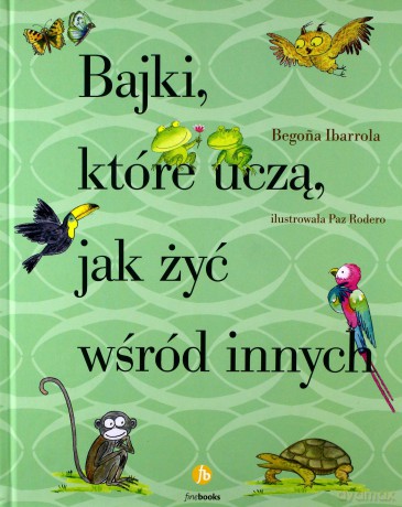 Bajki, które uczą jak żyć wśród innych - Ibarrola Begona [KSIĄŻKA]