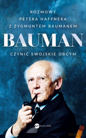 Bauman. Czynić swojskie obcym. Rozmowa Petera Haffnera z Zygmuntem Baumanem - Peter Haffner [KSIĄŻKA]