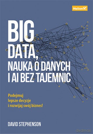 Big data. Nauka o danych i AI bez tajemnic - David Stephenson [KSIĄŻKA]
