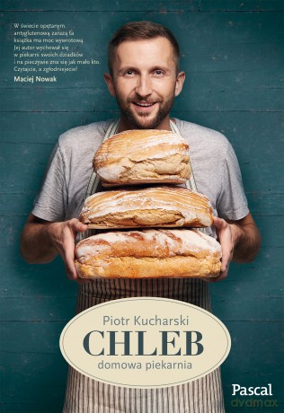 Chleb. Domowa piekarnia - Piotr Kucharski [KSIĄŻKA]