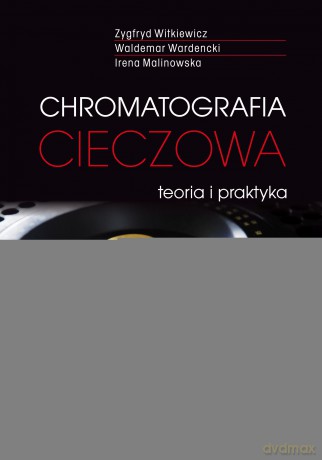 Chromatografia cieczowa. Teoria i praktyka - Zygfryd Witkiewicz, Waldemar Wardencki, Irena Malinowska [KSIĄŻKA]