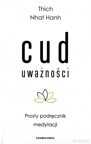 Cud uważności. Prosty podręcznik medytacji - Thich Nhat Hanh [KSIĄŻKA]