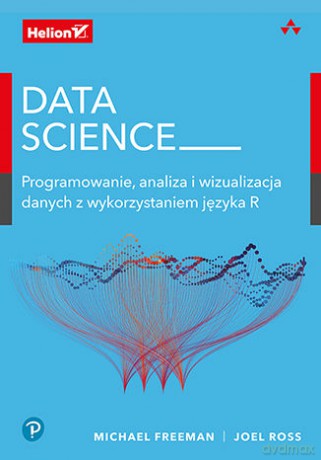 Data science. Programowanie, analiza i wizualizacja danych z wykorzystaniem języka R - Michael Freeman, Joel Ross [KSIĄŻKA]