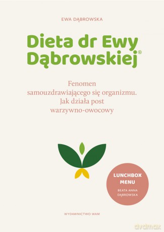 Dieta dr Ewy Dąbrowskiej. Fenomen samouzdrawiającego się organizmu. Jak działa post warzywno-owocowy - Ewa Dąbrowska [KSIĄŻKA]